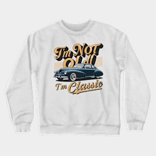 im not old im classic father day dad Crewneck Sweatshirt